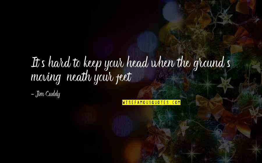 Audrey Griswold Quotes By Jim Cuddy: It's hard to keep your head when the