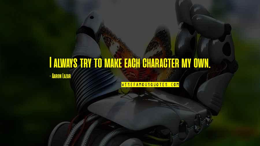 Audrey Hepburn Black And White Stripes Quotes By Aaron Lazar: I always try to make each character my