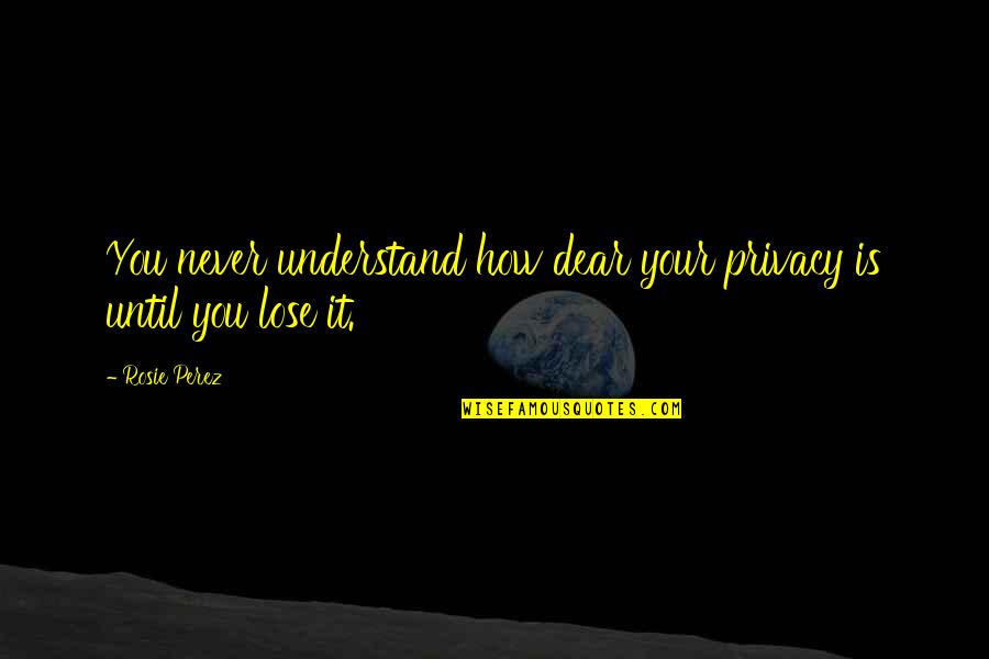 Audrey Hepburn Black And White Stripes Quotes By Rosie Perez: You never understand how dear your privacy is