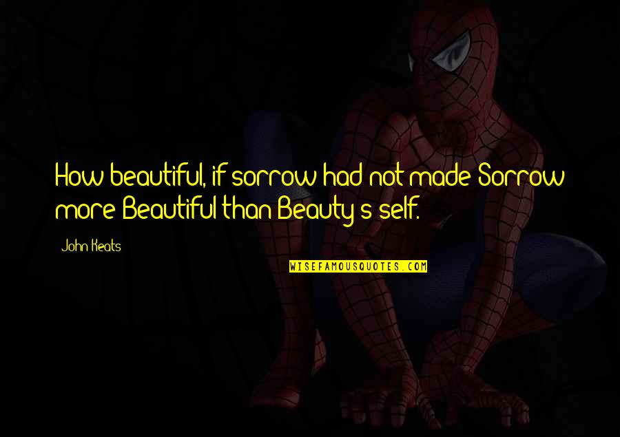 Audrey Hepburn Breakfast At Tiffany's Movie Quotes By John Keats: How beautiful, if sorrow had not made Sorrow