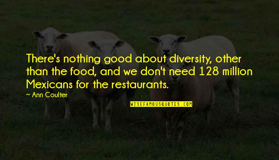 Audrey Hepburn Love Quotes By Ann Coulter: There's nothing good about diversity, other than the