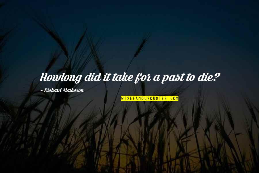 Audrey Hepburn Love Quotes By Richard Matheson: Howlong did it take for a past to Audrey Hepburn Love Quotes By Richard Matheson: Howlong did it take for a past to