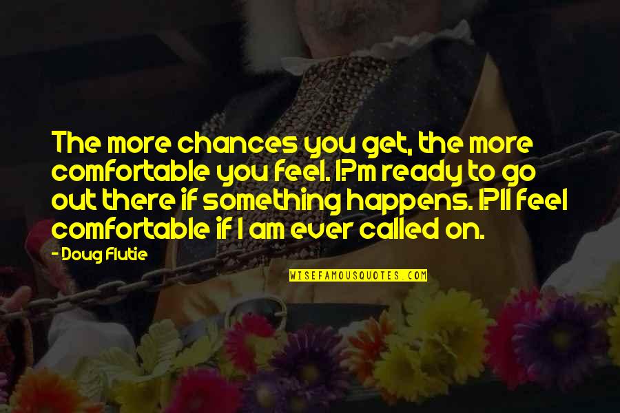 Audrey Hepburn Manicure Quotes By Doug Flutie: The more chances you get, the more comfortable Audrey Hepburn Manicure Quotes By Doug Flutie: The more chances you get, the more comfortable