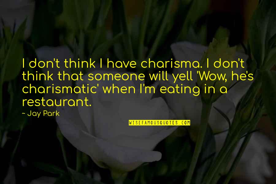 Audrey Hepburn Manicure Quotes By Jay Park: I don't think I have charisma. I don't Audrey Hepburn Manicure Quotes By Jay Park: I don't think I have charisma. I don't