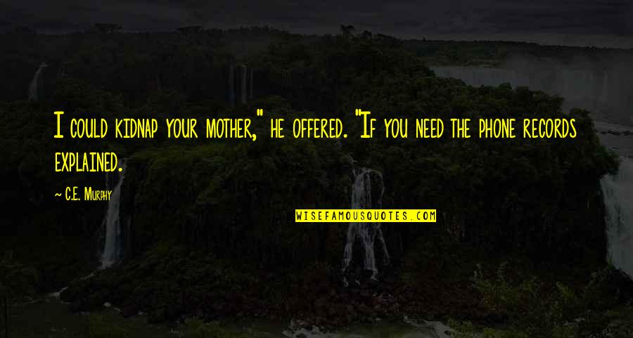 Audrey Mclaughlin Quotes By C.E. Murphy: I could kidnap your mother," he offered. "If