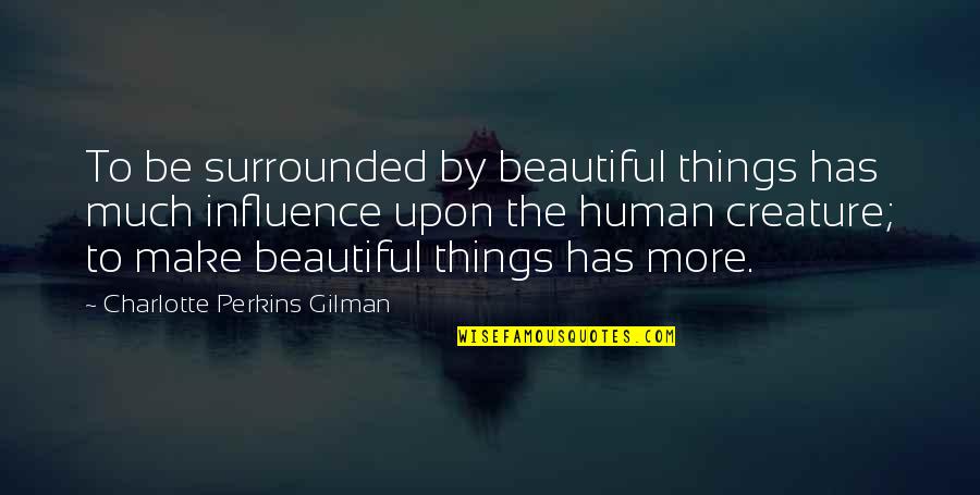 Audrey Meadows Quotes By Charlotte Perkins Gilman: To be surrounded by beautiful things has much