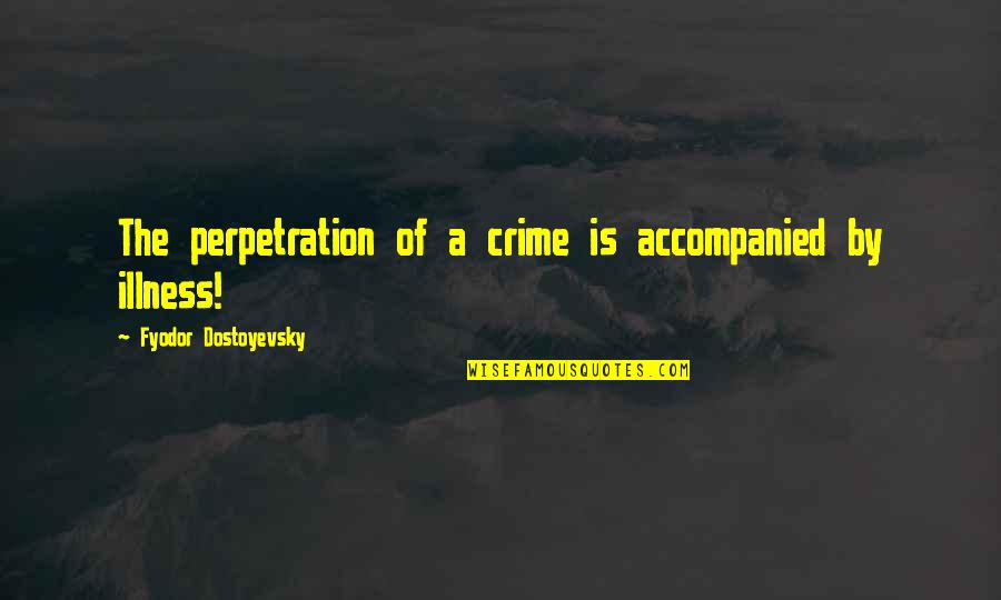 Audrey Munson Quotes By Fyodor Dostoyevsky: The perpetration of a crime is accompanied by