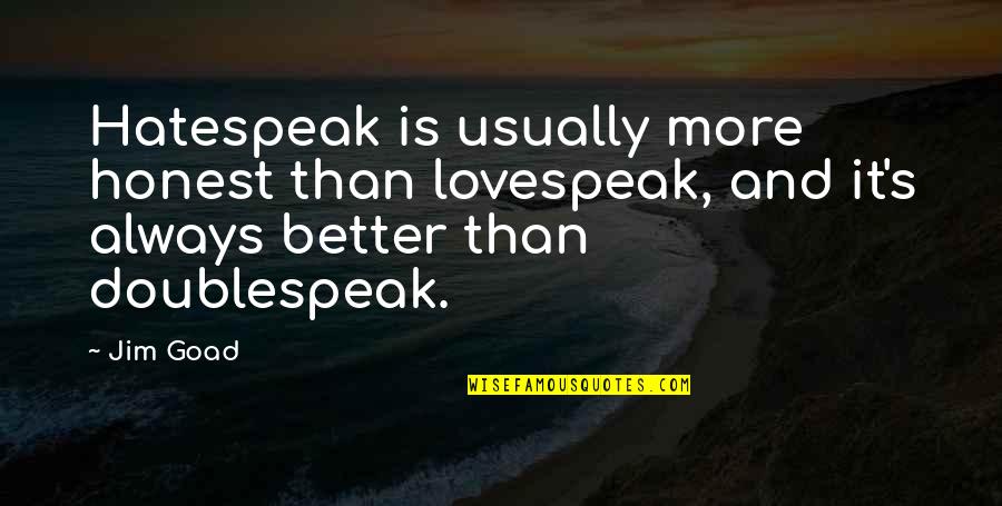 Audrey Niffenegger Her Fearful Symmetry Quotes By Jim Goad: Hatespeak is usually more honest than lovespeak, and Audrey Niffenegger Her Fearful Symmetry Quotes By Jim Goad: Hatespeak is usually more honest than lovespeak, and