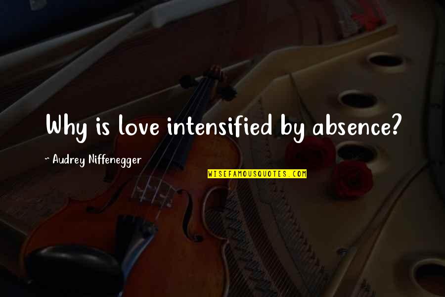 Audrey Quotes By Audrey Niffenegger: Why is love intensified by absence?