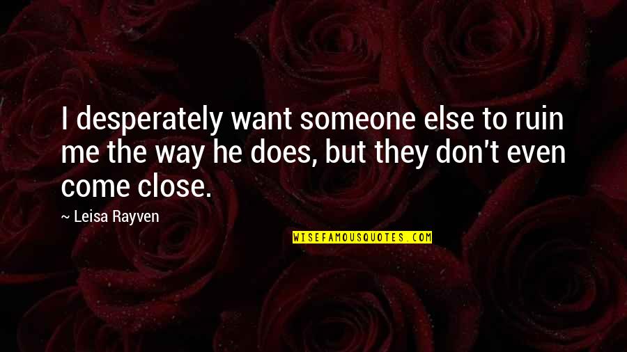 Audrey Rose Wadsworth Quotes By Leisa Rayven: I desperately want someone else to ruin me