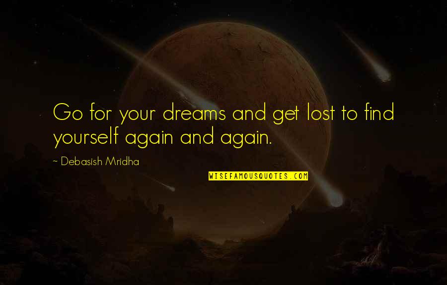 Audrey Shenandoah Quotes By Debasish Mridha: Go for your dreams and get lost to Audrey Shenandoah Quotes By Debasish Mridha: Go for your dreams and get lost to
