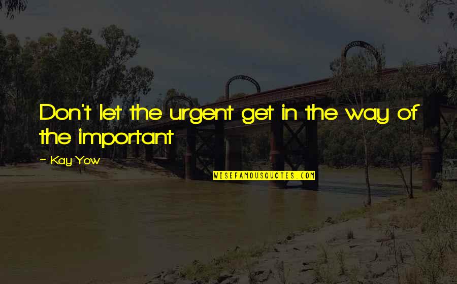 Audrey Shenandoah Quotes By Kay Yow: Don't let the urgent get in the way