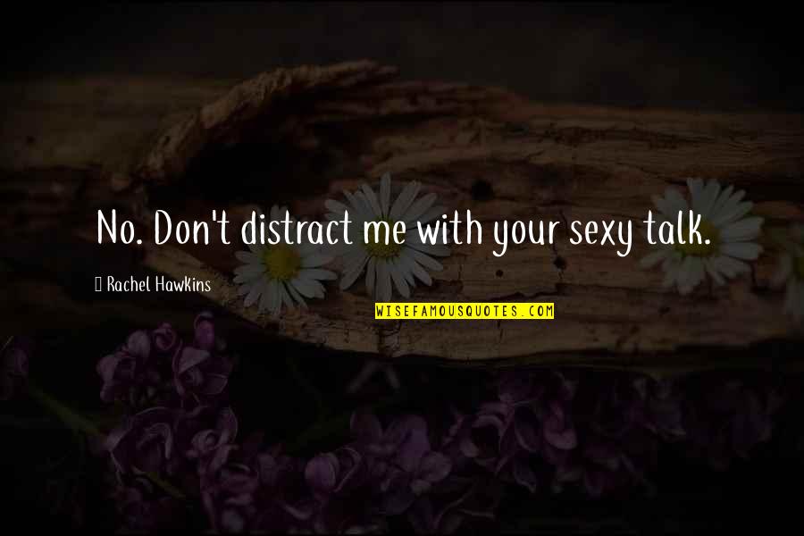 Audrey Shenandoah Quotes By Rachel Hawkins: No. Don't distract me with your sexy talk. Audrey Shenandoah Quotes By Rachel Hawkins: No. Don't distract me with your sexy talk.