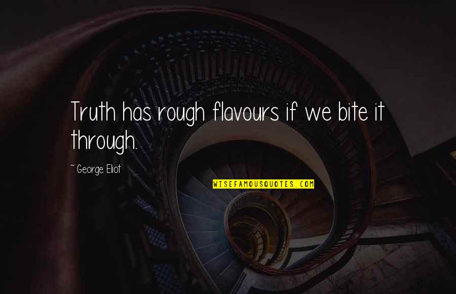 Audrey Tautou Amelie Quotes By George Eliot: Truth has rough flavours if we bite it