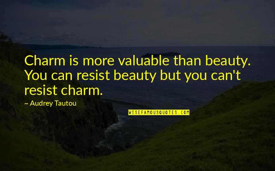 Audrey Tautou Quotes By Audrey Tautou: Charm is more valuable than beauty. You can