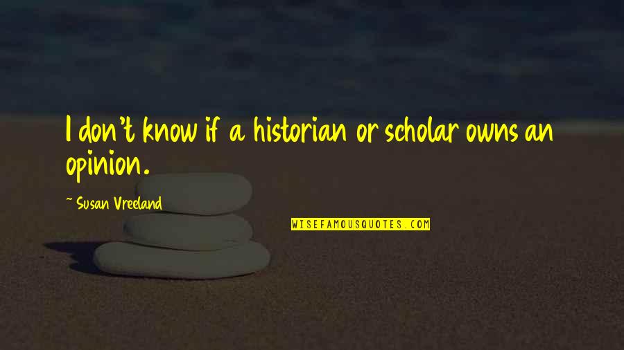 Audrey Tindall Quotes By Susan Vreeland: I don't know if a historian or scholar Audrey Tindall Quotes By Susan Vreeland: I don't know if a historian or scholar