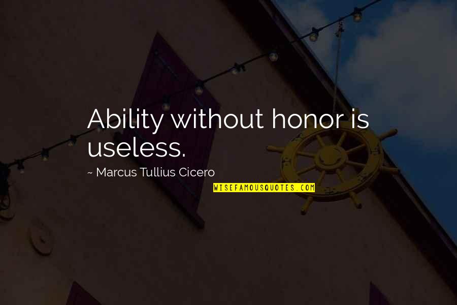 Audreys Boutique Quotes By Marcus Tullius Cicero: Ability without honor is useless.