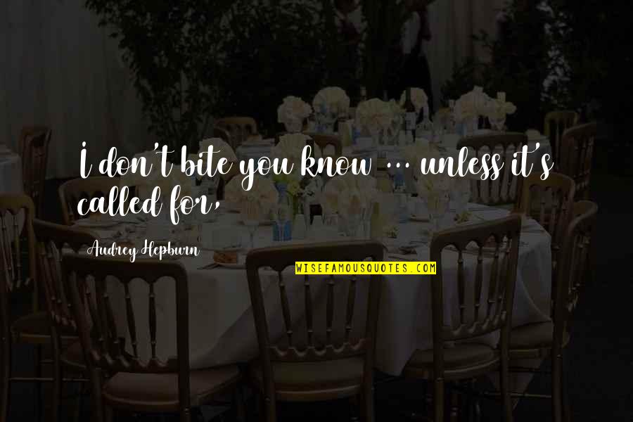 Audrey's Quotes By Audrey Hepburn: I don't bite you know ... unless it's Audrey's Quotes By Audrey Hepburn: I don't bite you know ... unless it's
