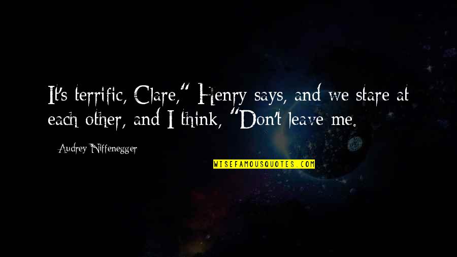 Audrey's Quotes By Audrey Niffenegger: It's terrific, Clare," Henry says, and we stare Audrey's Quotes By Audrey Niffenegger: It's terrific, Clare," Henry says, and we stare