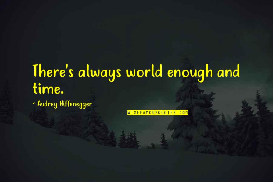 Audrey's Quotes By Audrey Niffenegger: There's always world enough and time. Audrey's Quotes By Audrey Niffenegger: There's always world enough and time.