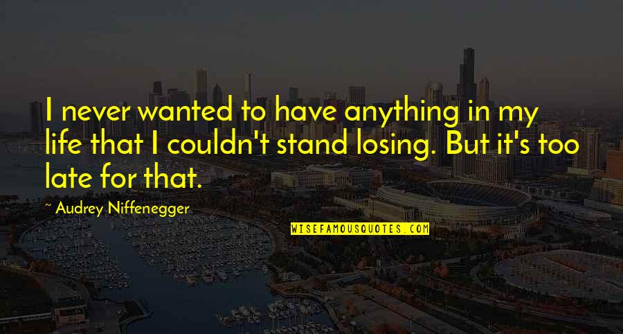 Audrey's Quotes By Audrey Niffenegger: I never wanted to have anything in my Audrey's Quotes By Audrey Niffenegger: I never wanted to have anything in my