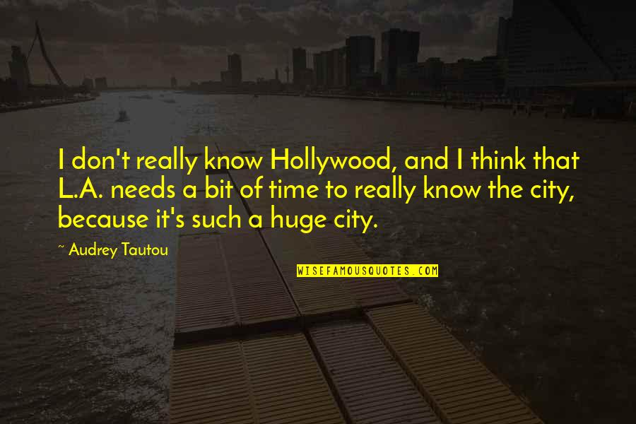 Audrey's Quotes By Audrey Tautou: I don't really know Hollywood, and I think Audrey's Quotes By Audrey Tautou: I don't really know Hollywood, and I think