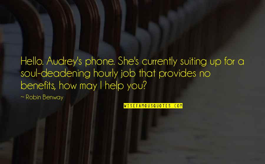 Audrey's Quotes By Robin Benway: Hello. Audrey's phone. She's currently suiting up for Audrey's Quotes By Robin Benway: Hello. Audrey's phone. She's currently suiting up for