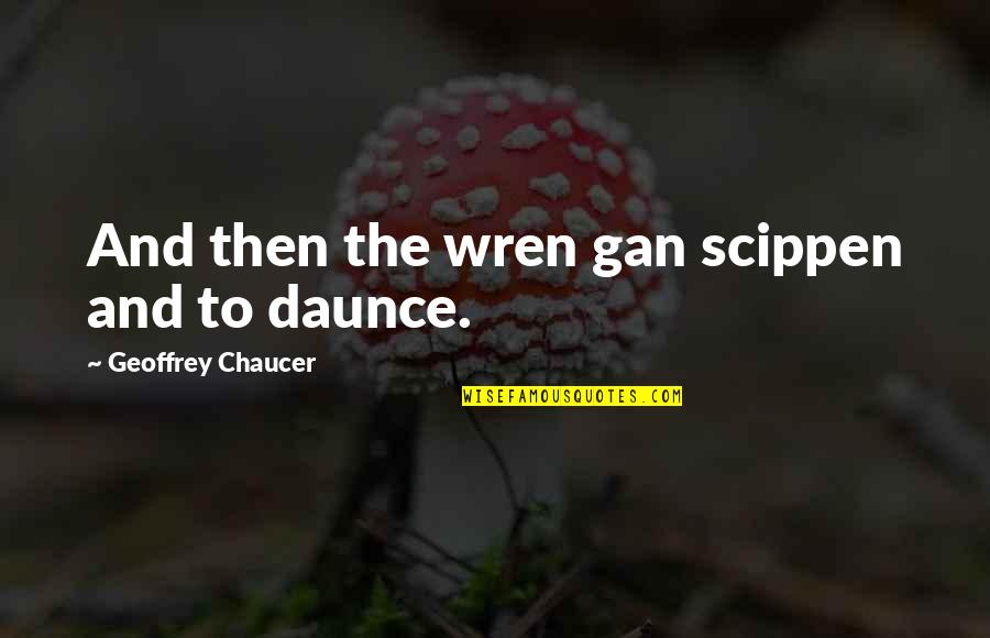 Audri Quotes By Geoffrey Chaucer: And then the wren gan scippen and to Audri Quotes By Geoffrey Chaucer: And then the wren gan scippen and to
