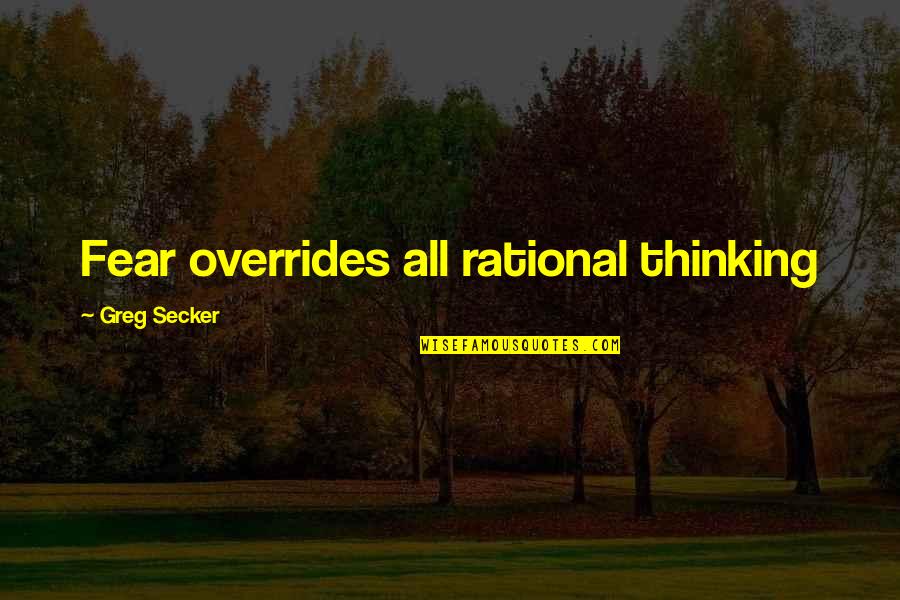 Audri Quotes By Greg Secker: Fear overrides all rational thinking Audri Quotes By Greg Secker: Fear overrides all rational thinking