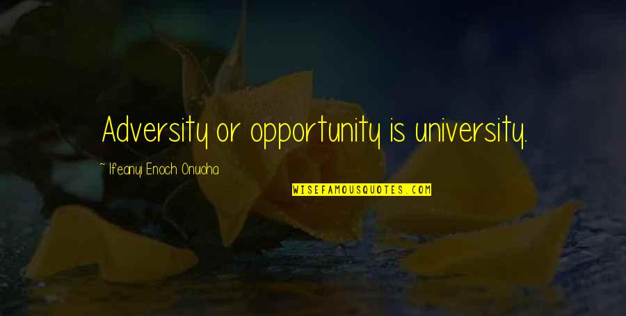 Audri Quotes By Ifeanyi Enoch Onuoha: Adversity or opportunity is university. Audri Quotes By Ifeanyi Enoch Onuoha: Adversity or opportunity is university.