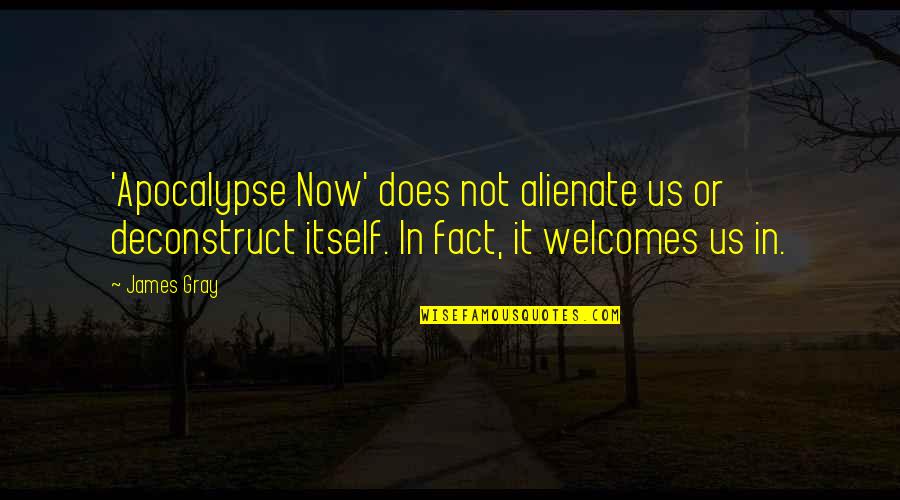 Audrianna Name Quotes By James Gray: 'Apocalypse Now' does not alienate us or deconstruct Audrianna Name Quotes By James Gray: 'Apocalypse Now' does not alienate us or deconstruct
