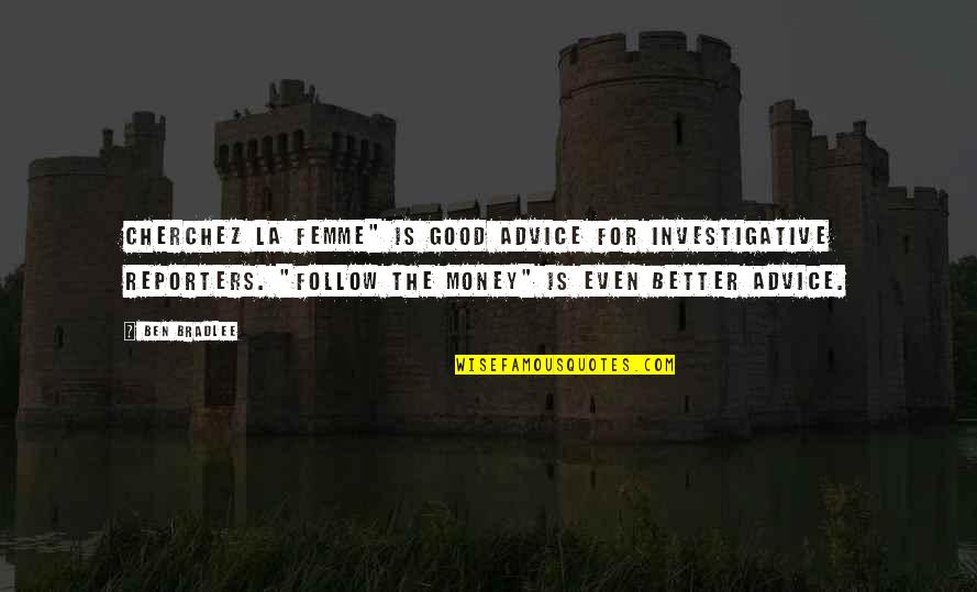 Audrianne Dillard Quotes By Ben Bradlee: Cherchez la femme" is good advice for investigative