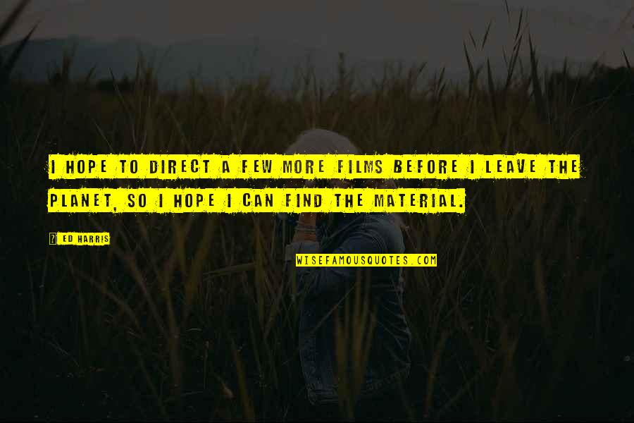 Audrie Pott Quotes By Ed Harris: I hope to direct a few more films Audrie Pott Quotes By Ed Harris: I hope to direct a few more films