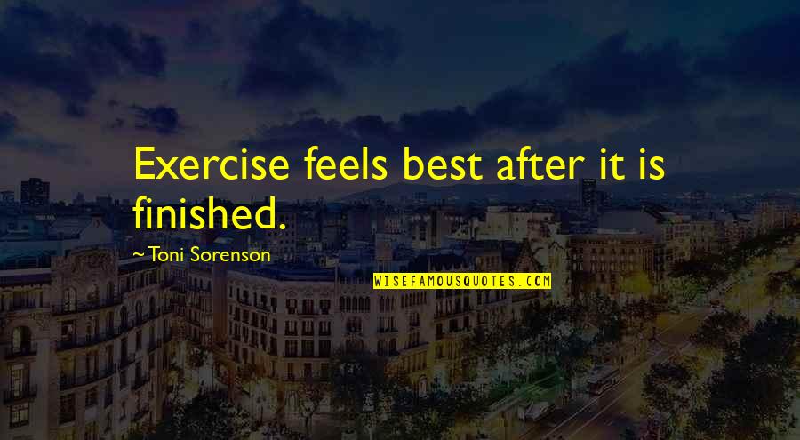 Audrie Pott Quotes By Toni Sorenson: Exercise feels best after it is finished. Audrie Pott Quotes By Toni Sorenson: Exercise feels best after it is finished.
