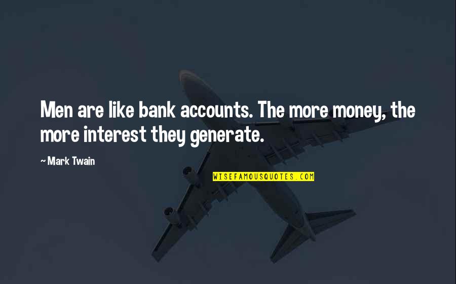 Audrina Hepburn Quotes By Mark Twain: Men are like bank accounts. The more money,