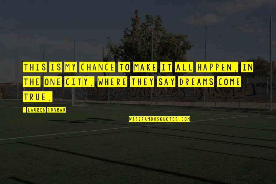 Audris Williams Quotes By Lauren Conrad: This is my chance to make it all Audris Williams Quotes By Lauren Conrad: This is my chance to make it all