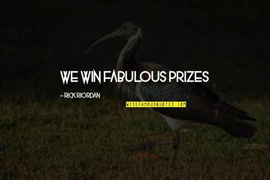 Audris Williams Quotes By Rick Riordan: WE WIN FABULOUS PRIZES Audris Williams Quotes By Rick Riordan: WE WIN FABULOUS PRIZES