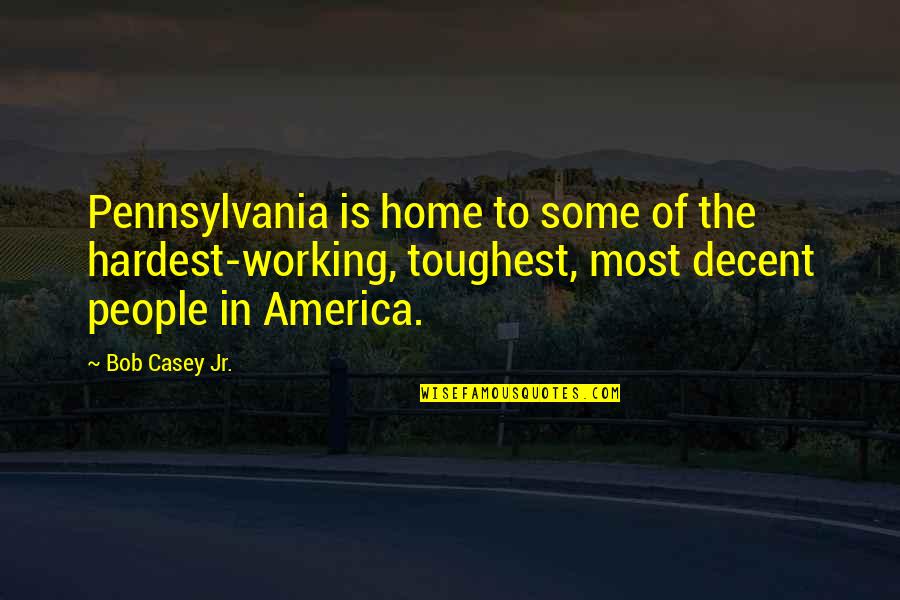 Audrius Plioplys Quotes By Bob Casey Jr.: Pennsylvania is home to some of the hardest-working, Audrius Plioplys Quotes By Bob Casey Jr.: Pennsylvania is home to some of the hardest-working,