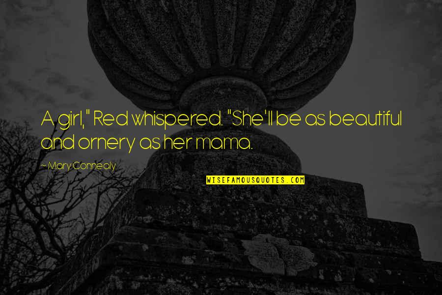 Audrone Adomaitiene Quotes By Mary Connealy: A girl," Red whispered. "She'll be as beautiful