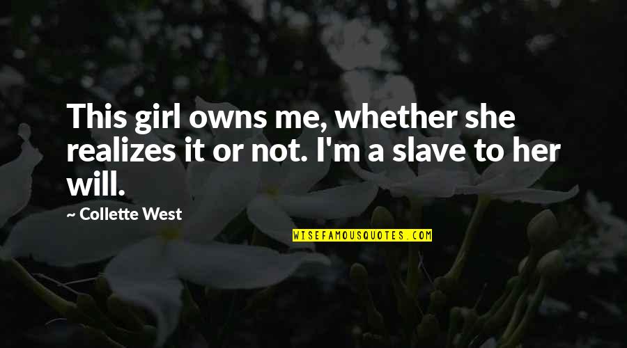 Audsley Dunavant Quotes By Collette West: This girl owns me, whether she realizes it