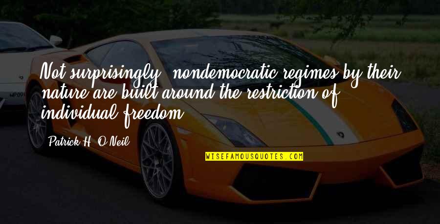 Audsley Dunavant Quotes By Patrick H. O'Neil: Not surprisingly, nondemocratic regimes by their nature are Audsley Dunavant Quotes By Patrick H. O'Neil: Not surprisingly, nondemocratic regimes by their nature are
