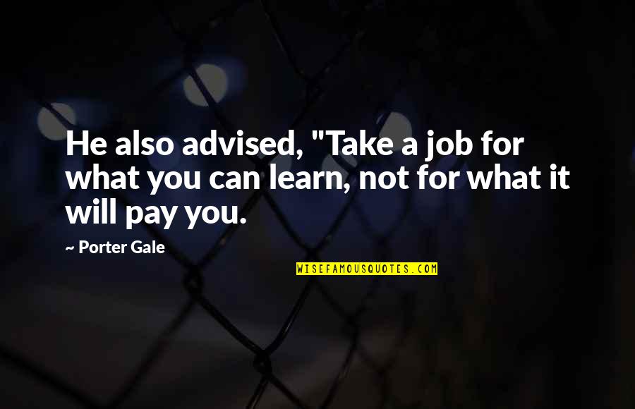 Audsley Dunavant Quotes By Porter Gale: He also advised, "Take a job for what