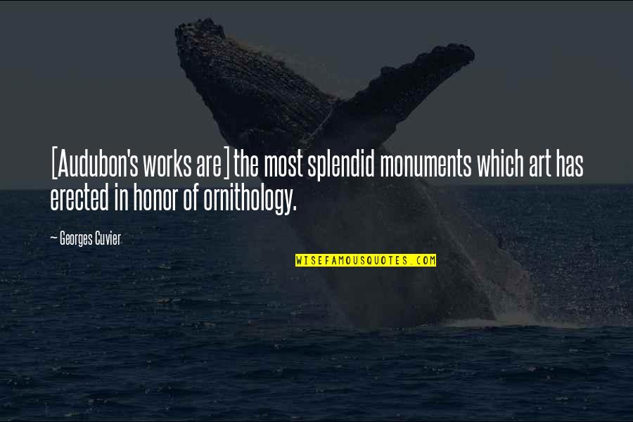 Audubon Quotes By Georges Cuvier: [Audubon's works are] the most splendid monuments which