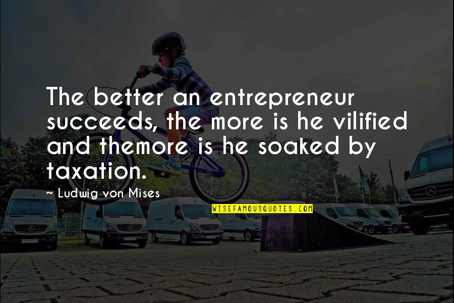 Audubons Crested Quotes By Ludwig Von Mises: The better an entrepreneur succeeds, the more is