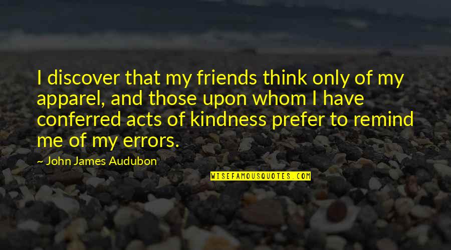 Audubon's Quotes By John James Audubon: I discover that my friends think only of