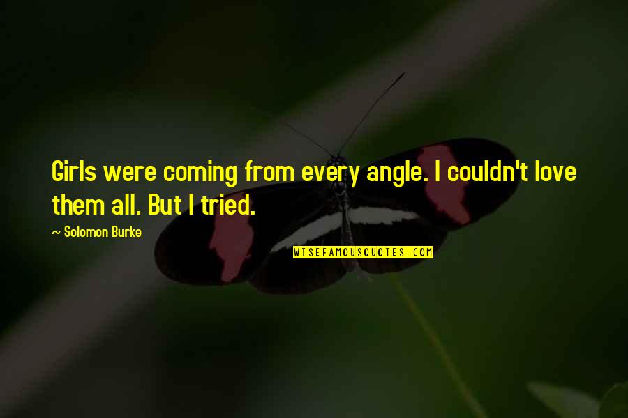 Audumber Enterprises Quotes By Solomon Burke: Girls were coming from every angle. I couldn't