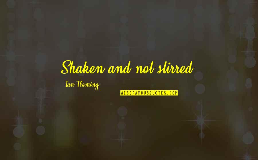 Audwin Nelson Quotes By Ian Fleming: Shaken and not stirred. Audwin Nelson Quotes By Ian Fleming: Shaken and not stirred.