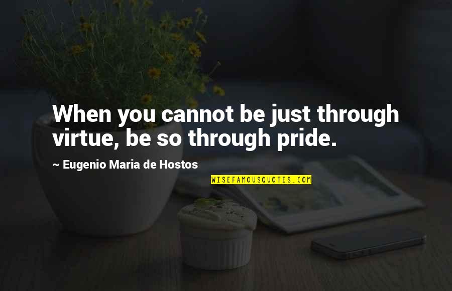 Audwin Pierre Quotes By Eugenio Maria De Hostos: When you cannot be just through virtue, be Audwin Pierre Quotes By Eugenio Maria De Hostos: When you cannot be just through virtue, be