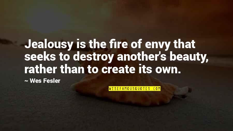 Audwin Pierre Quotes By Wes Fesler: Jealousy is the fire of envy that seeks Audwin Pierre Quotes By Wes Fesler: Jealousy is the fire of envy that seeks