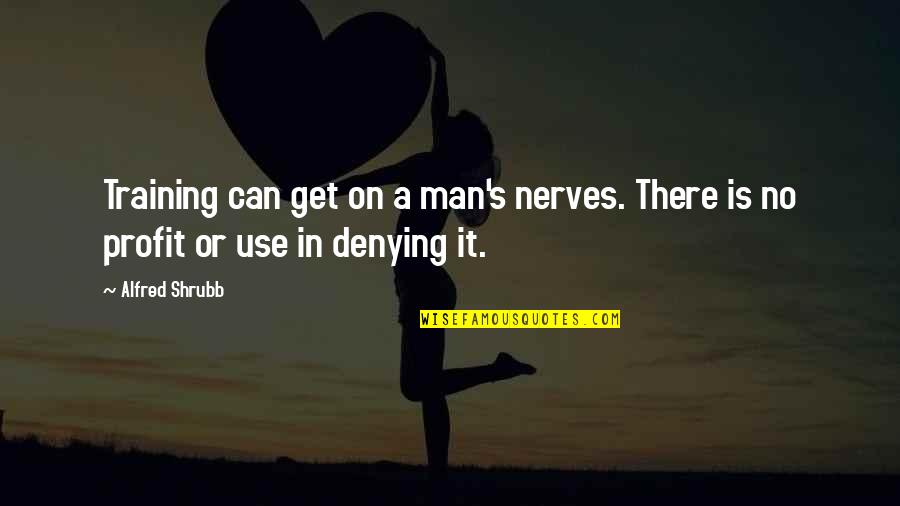 Audysseus Quotes By Alfred Shrubb: Training can get on a man's nerves. There